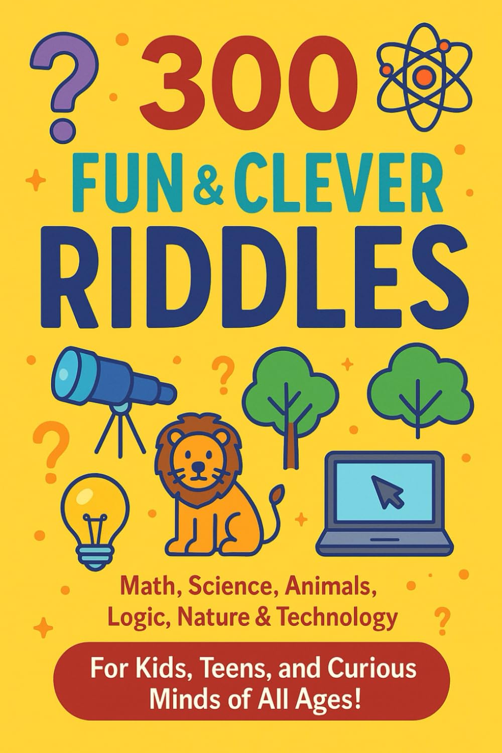 FUN AND CLEVER RIDDLES: Explore Math, Science, Nature, and Technology Through 300 Clever Riddles