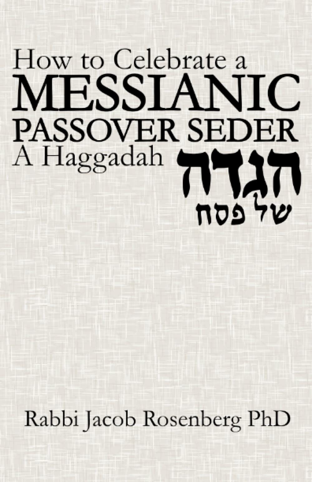 How to Celebrate a Messianic Passover Seder: A Haggadah