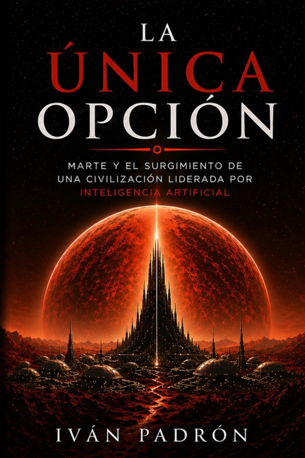 LA ÚNICA OPCIÓN: El nacimiento de la primera civilización liderada por inteligencia artificial