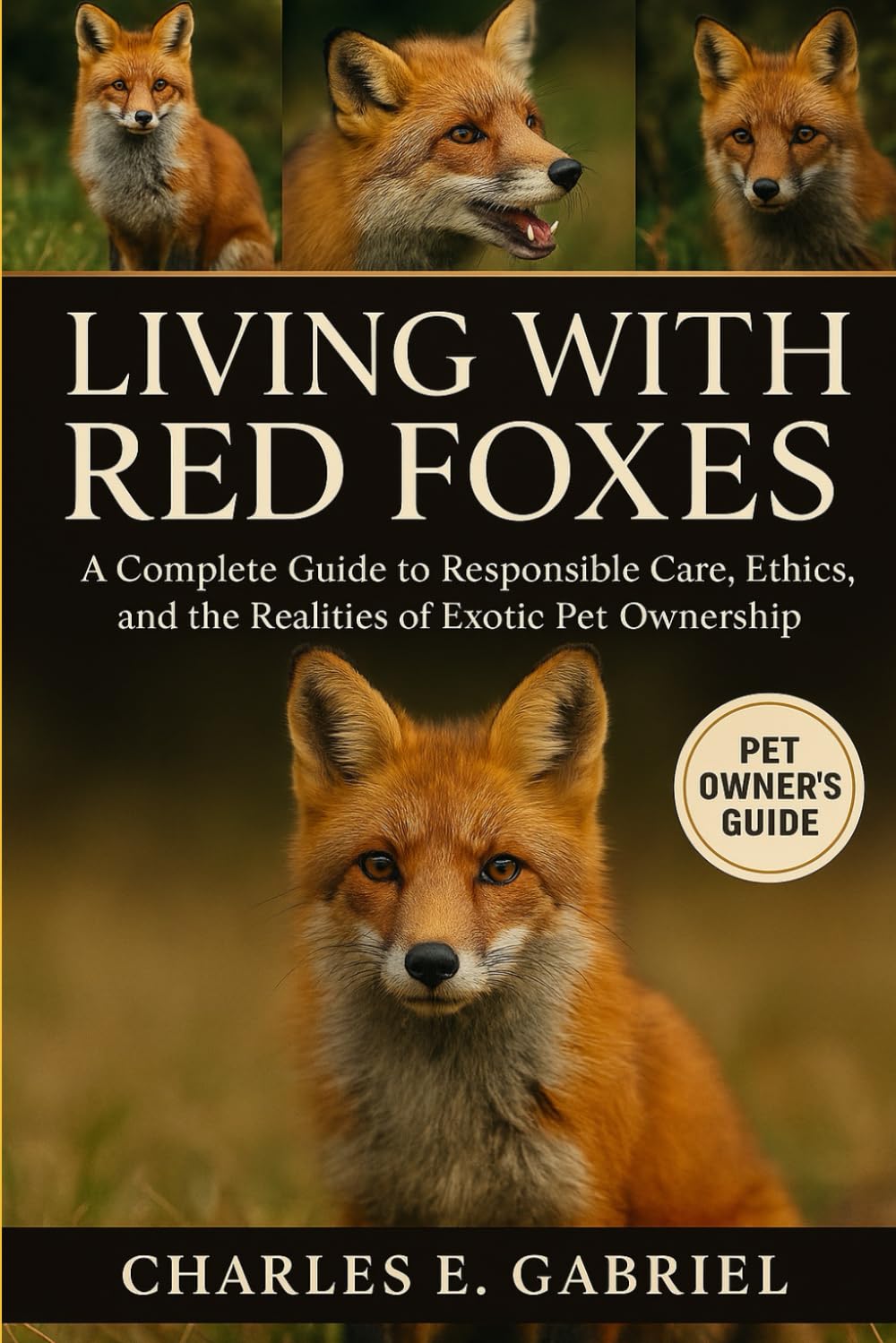 LIVING WITH RED FOXES: A Complete Guide to Responsible Care, Ethics, and the Realities of Exotic Pet Ownership