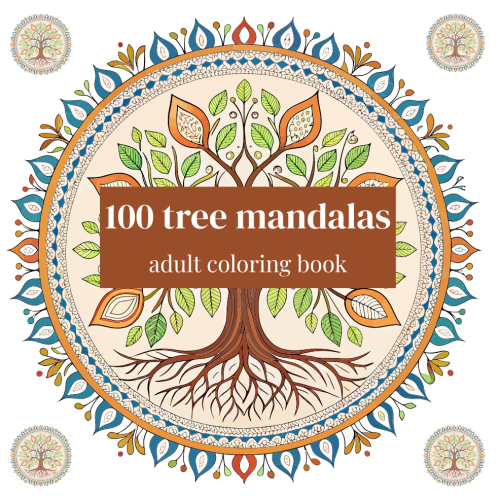 100 tree mandalas adult coloring book: An Adult Coloring Book for Relaxation, Stress Relief, and Mindfulness