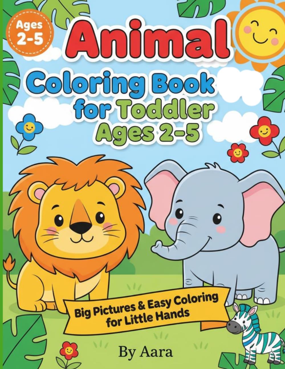 Animal Coloring Book for Toddler Ages 2–5: Big Pictures, Bold Lines & Easy Coloring for Little Hands (toddler series)