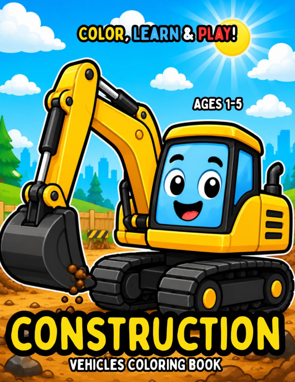 Color, Learn & Play! Construction Vehicles Coloring Book Ages 1–5: 60 Coloring Pages, Fun Facts, Alphabets, Numbers And Easy Early Learning Activities (Toddler Educational Coloring Books)