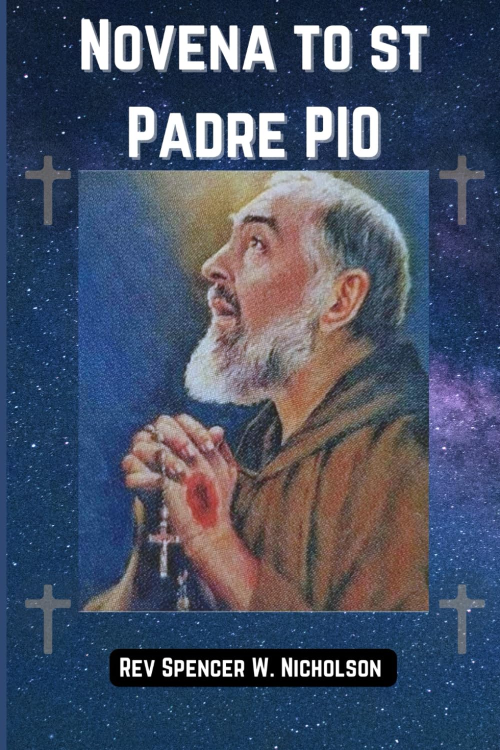 Novena to st Padre PIO: Biography and A 9 Day Journey of Faith with St. Padre Pio's Novena Prayers for Spiritual Healing, Triumph over difficult ... Resilience (Devotional catholic prayer books)