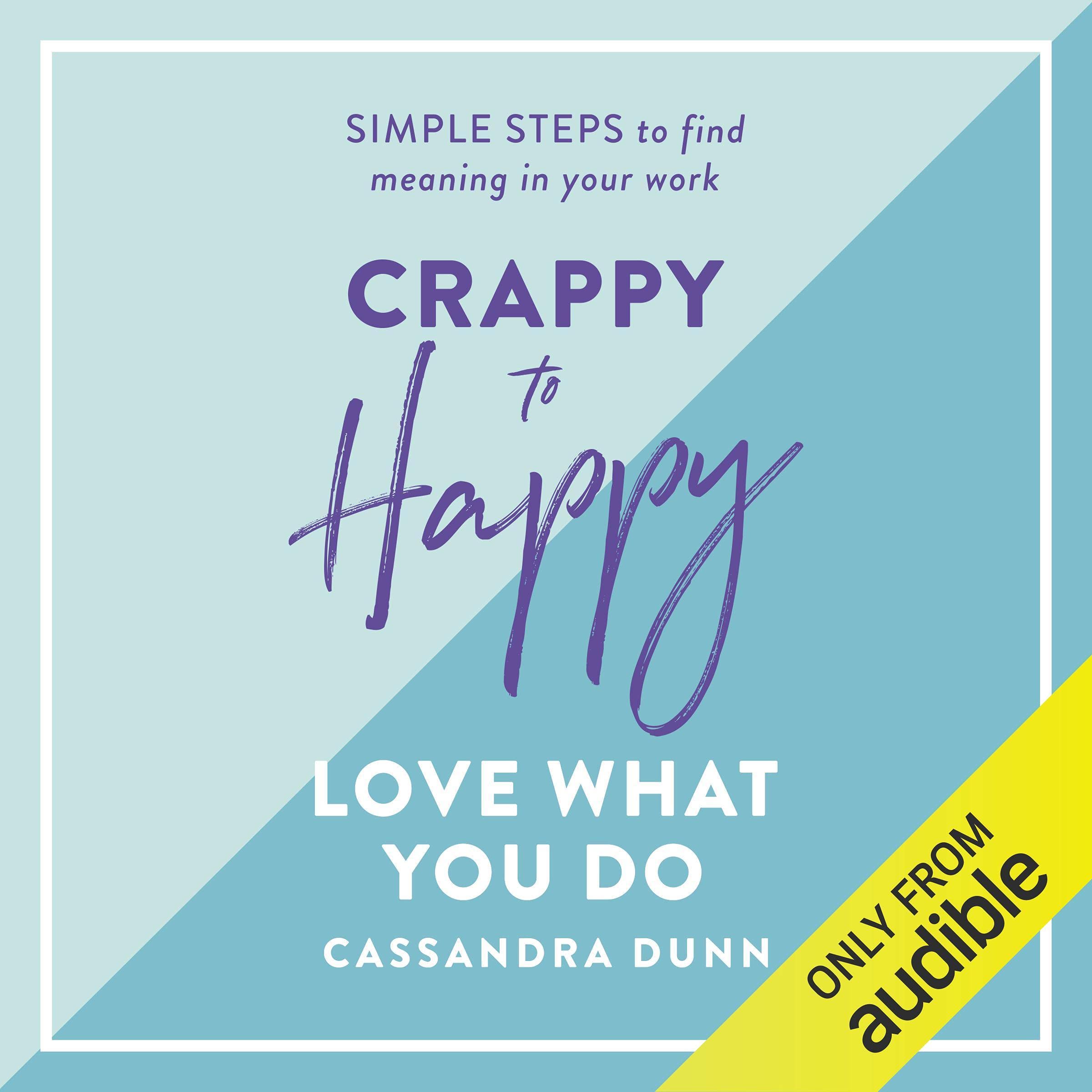 Cover art for Crappy to Happy: Love What You Do