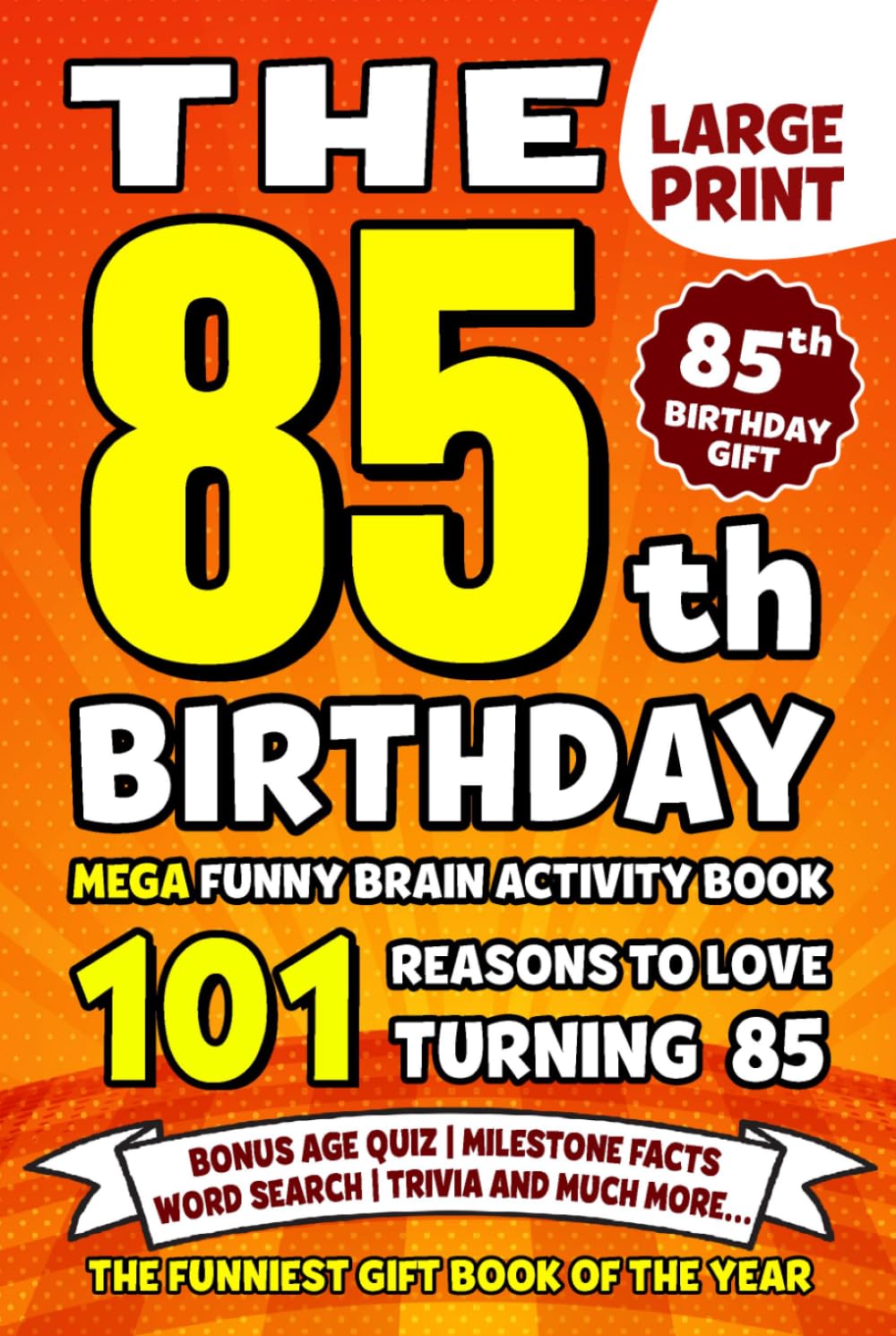 The Ultimate 85th Birthday Brain Activity Book: 101 Reasons Turning 85 Is Worth Celebrating | Fun Brain Activities, Puzzles & Trivia | A Thoughtful Birthday Gift