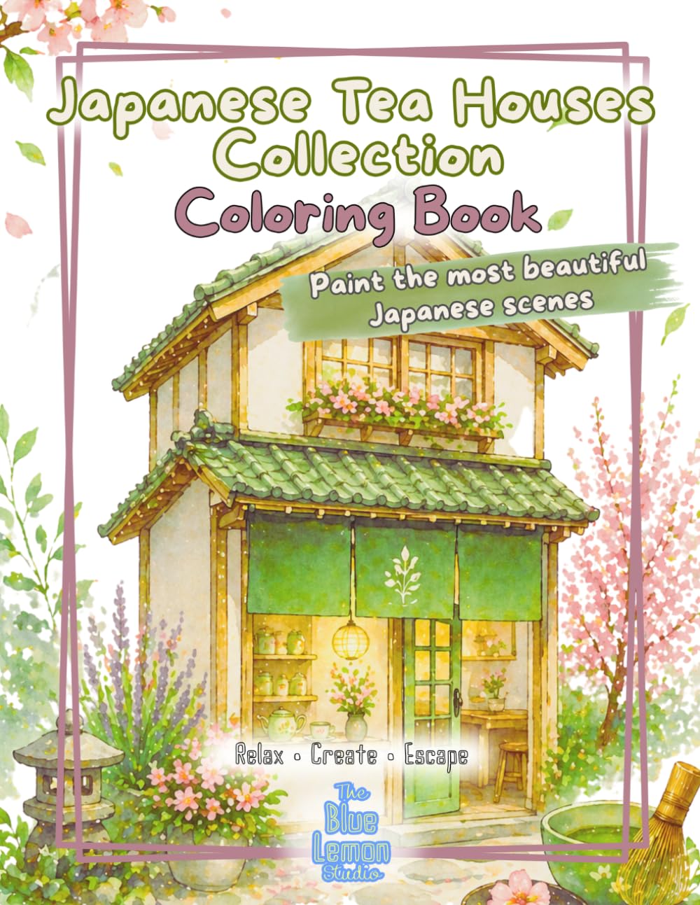 Coloring Book: Japanese Tea House: A Relaxing Collection of Cozy Tea Houses, Seasonal Scenes & Mindful Coloring Pages for Stress Relief (Facades & Doors Series)