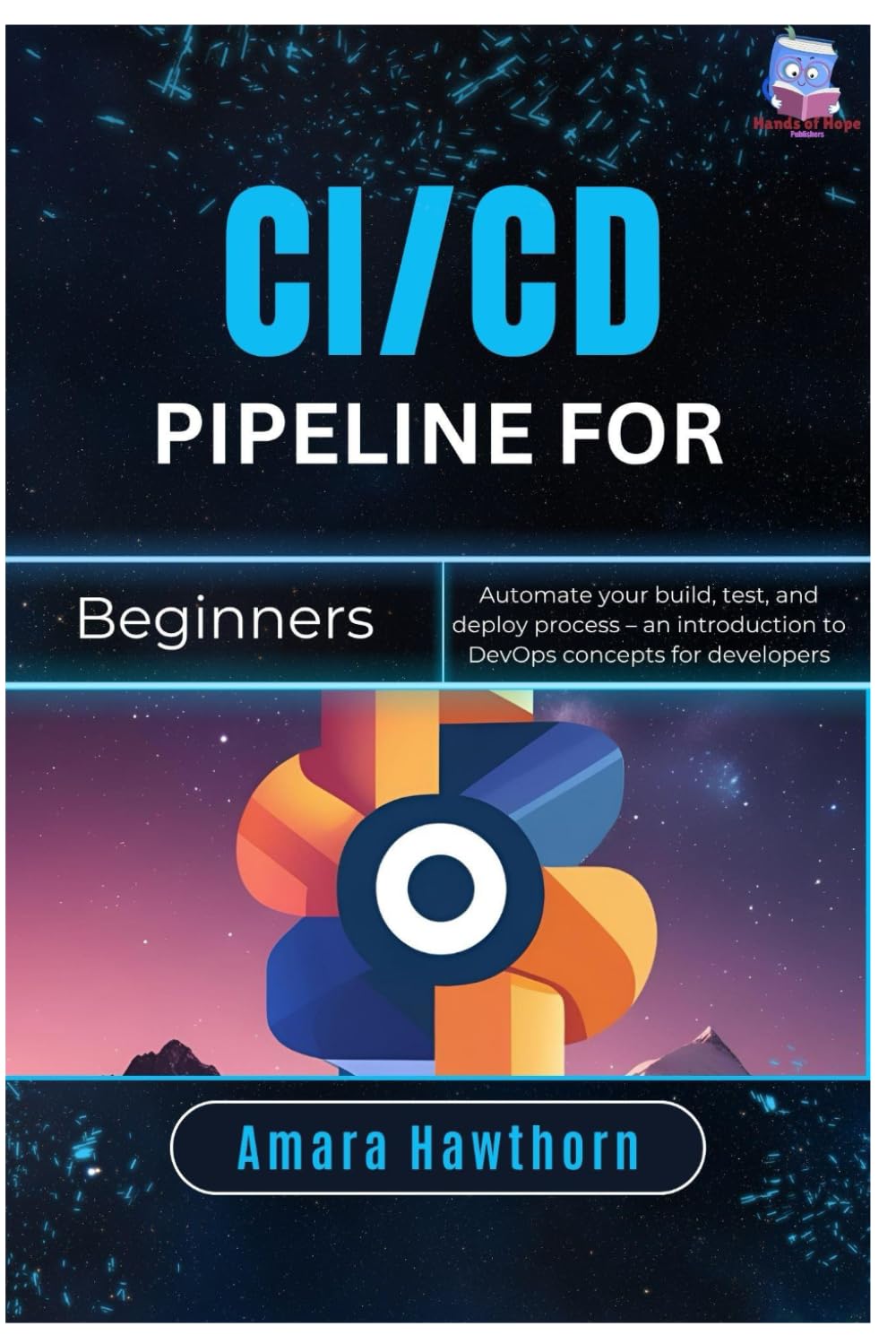 CI/CD Pipeline for Beginners: Automate your build, test, and deploy process – an introduction to DevOps concepts for developers