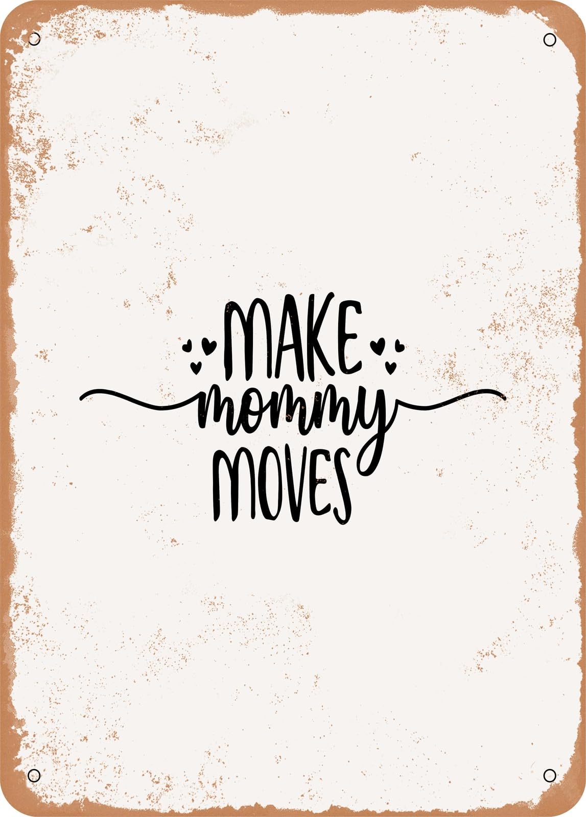 Metal Sign - I Make Mommy Moves - 2 - Vintage Rusty Look home decor