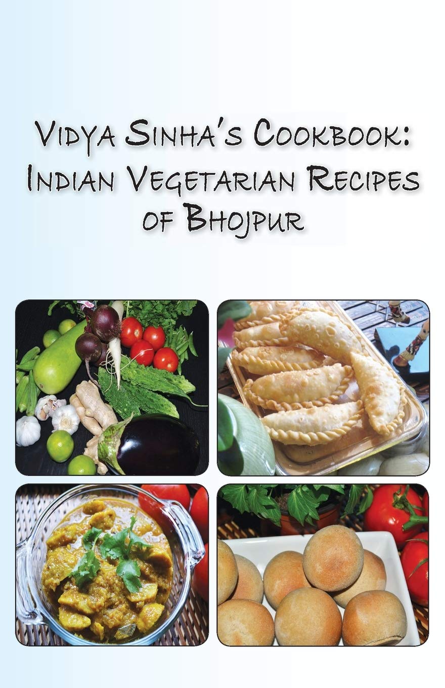 Vidya Sinha's Cookbook Indian Vegetarian Recipes of Bhojpur