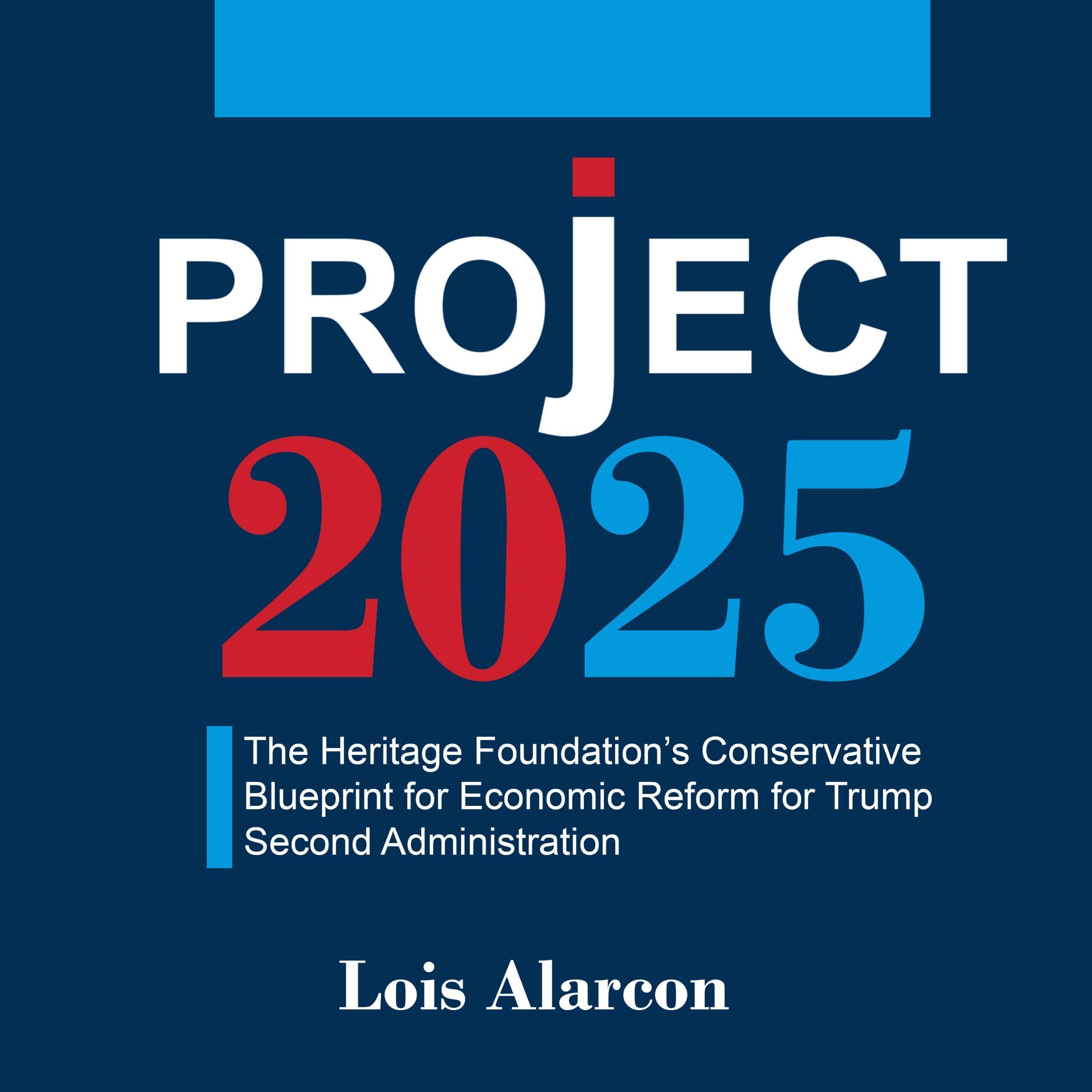 Project 2025: The Heritage Foundation’s Conservative Blueprint for Economic Reform for Trump Second Administration
