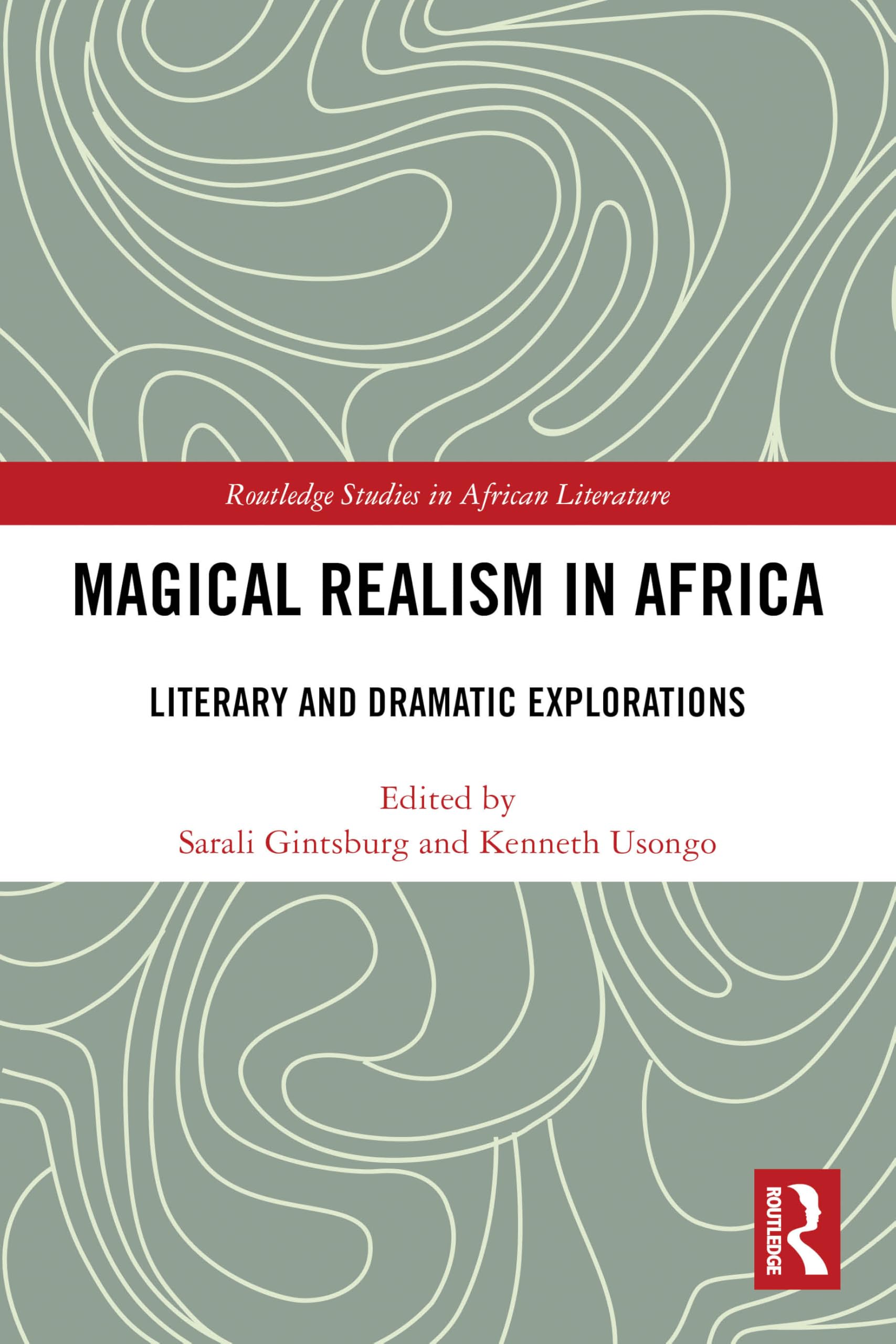 Magical Realism in Africa: Literary and Dramatic Explorations (Routledge Studies in African Literature)