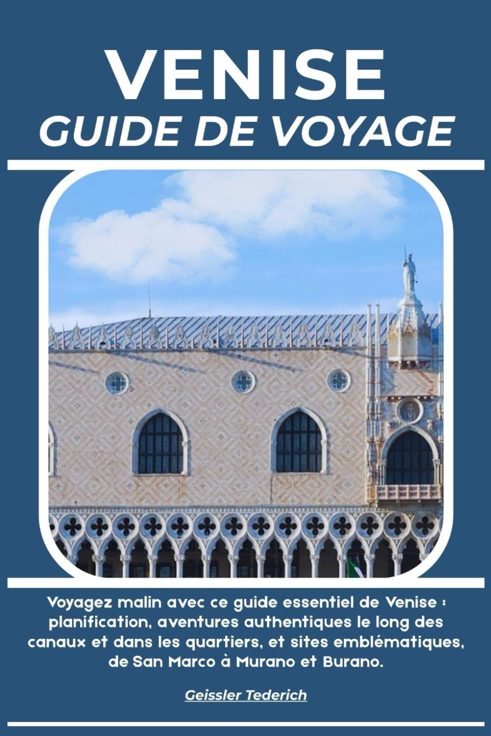 VENISE GUIDE DE VOYAGE: Voyagez malin avec ce guide essentiel de Venise : planification, aventures authentiques le long des canaux et dans les ... de San Marco à Murano et Burano.