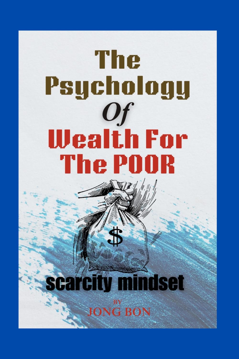 The Psychology of Wealth for the Poor: Scarcity Mindset