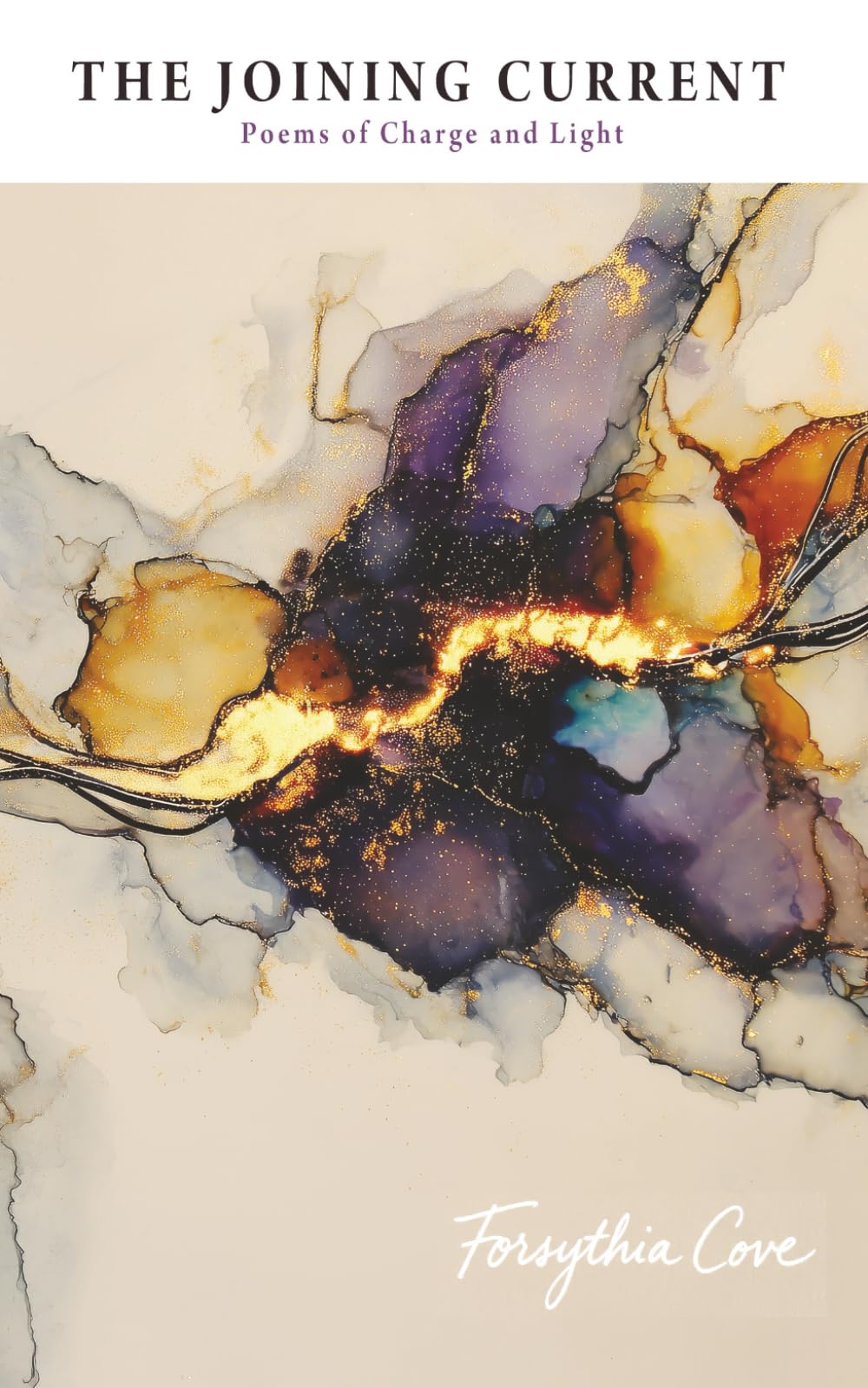 The Joining Current: Poems of Charge and Light (Forsythia Cove - Poems in Window Light)