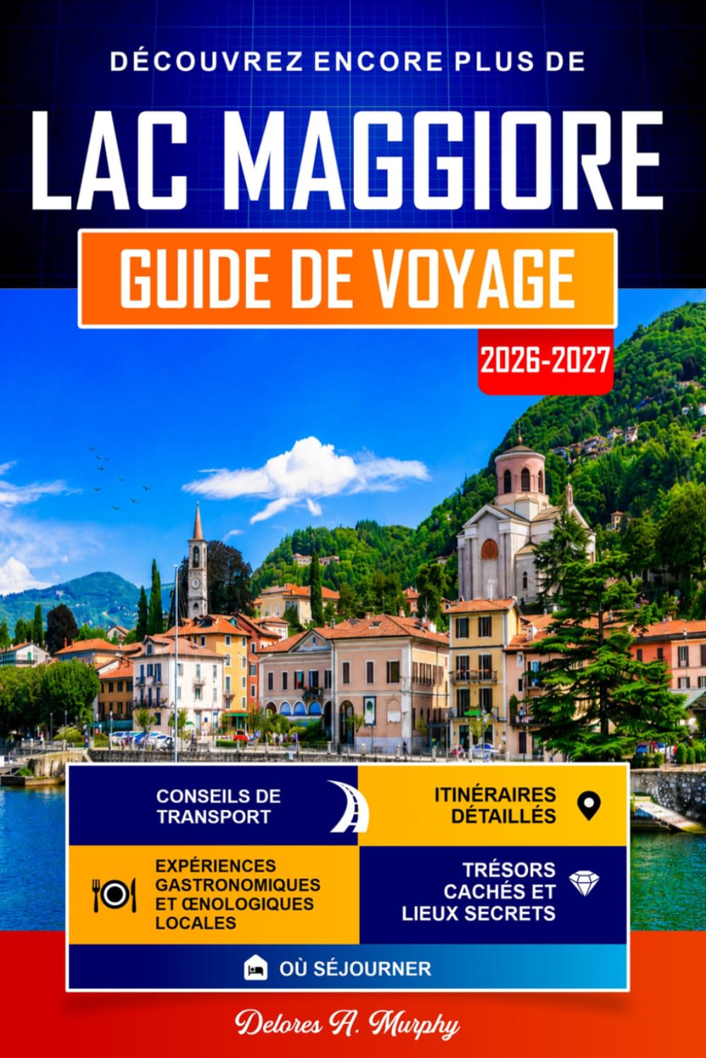 LAC MAGGIORE Guide de Voyage 2026-2027: Itinéraires faciles pour découvrir Stresa, Verbania et le nord de l'Italie