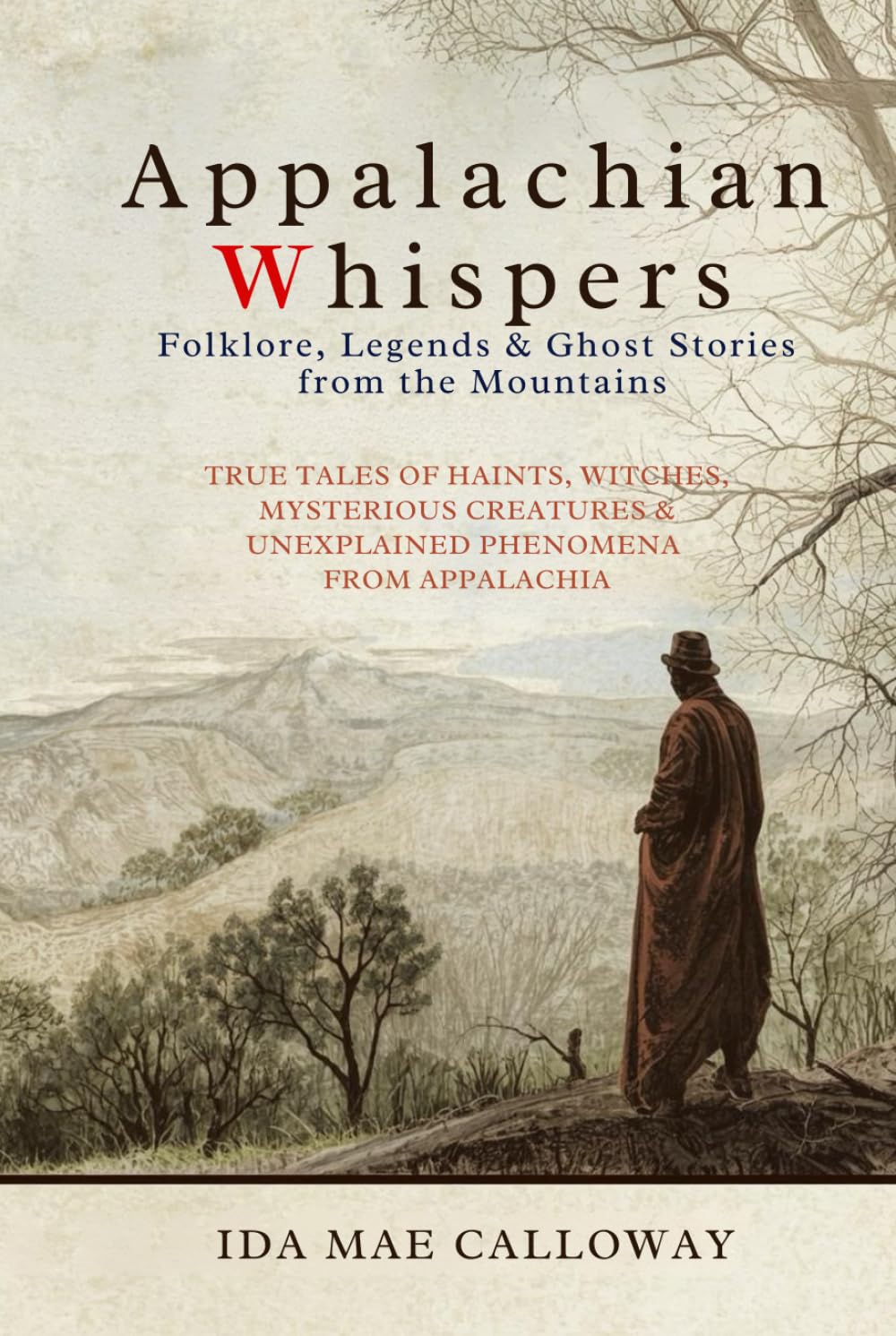 Appalachian Whispers: Folklore, Legends & Ghost Stories from the Mountains: True Tales of Haints, Witches, Mysterious Creatures & Unexplained Phenomena from Appalachia