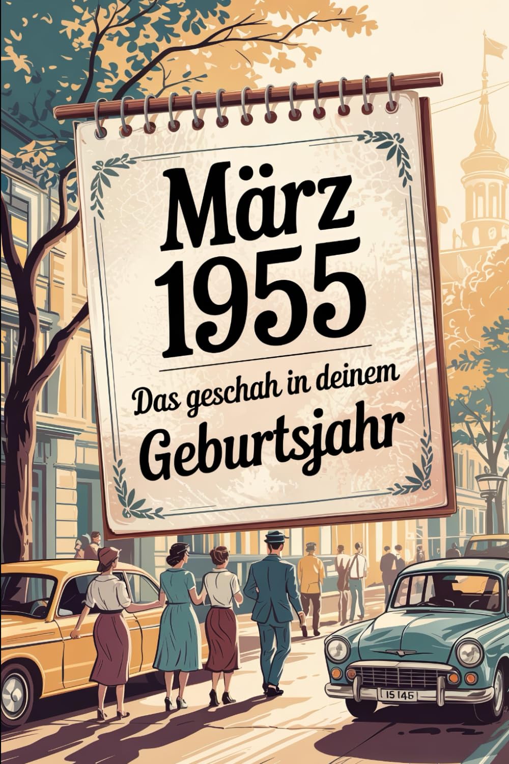 März 1955 – Das geschah in deinem Geburtsmonat: Die wichtigsten Ereignisse aus Politik, Gesellschaft, Wirtschaft, Kultur und Weltgeschehen im März ... Blick in eine Zeit des Aufbruchs.