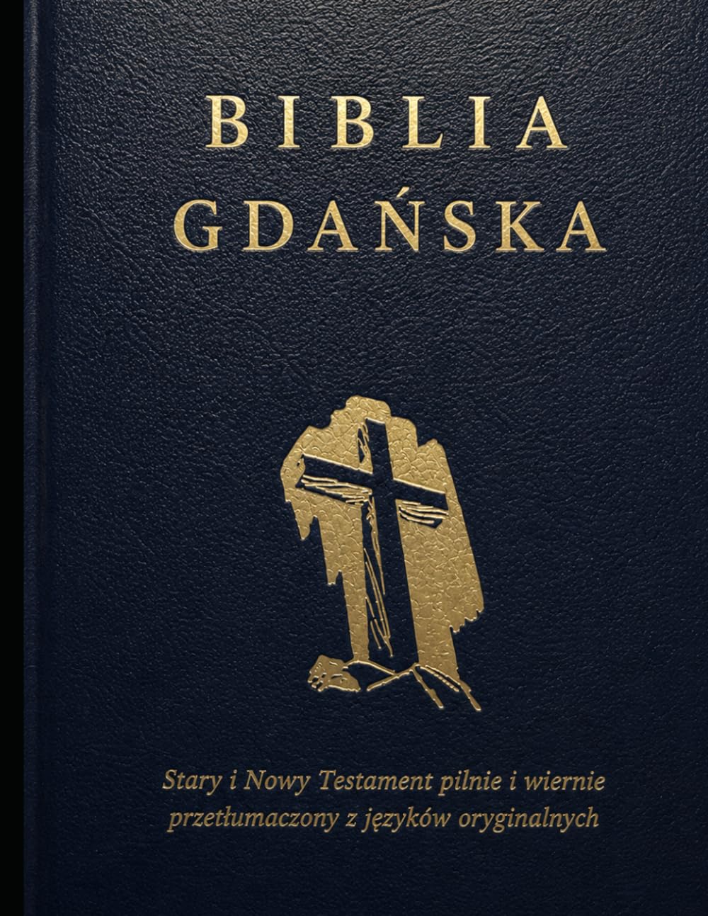 Biblia Gdańska: to jest Pismo Święte Starego i Nowego Testamentu z języków oryginalnych pilnie i wiernie przetłumaczone