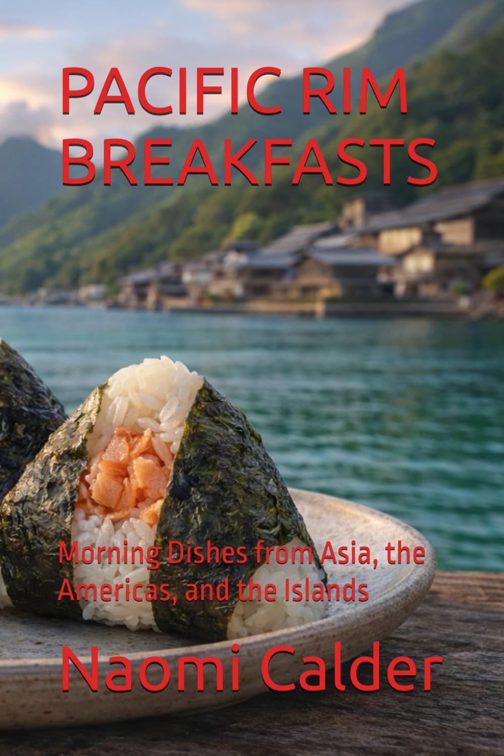 PACIFIC RIM BREAKFASTS: Morning Dishes from Asia, the Americas, and the Islands (Global Culinary Adventures)