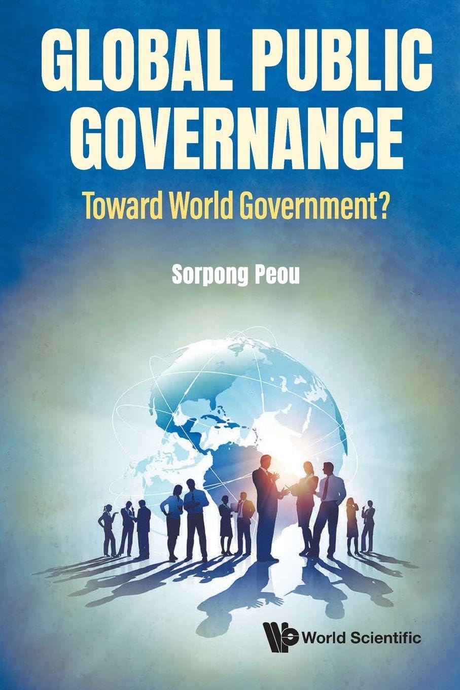 Global Public Governance: Toward World Government?: Peou