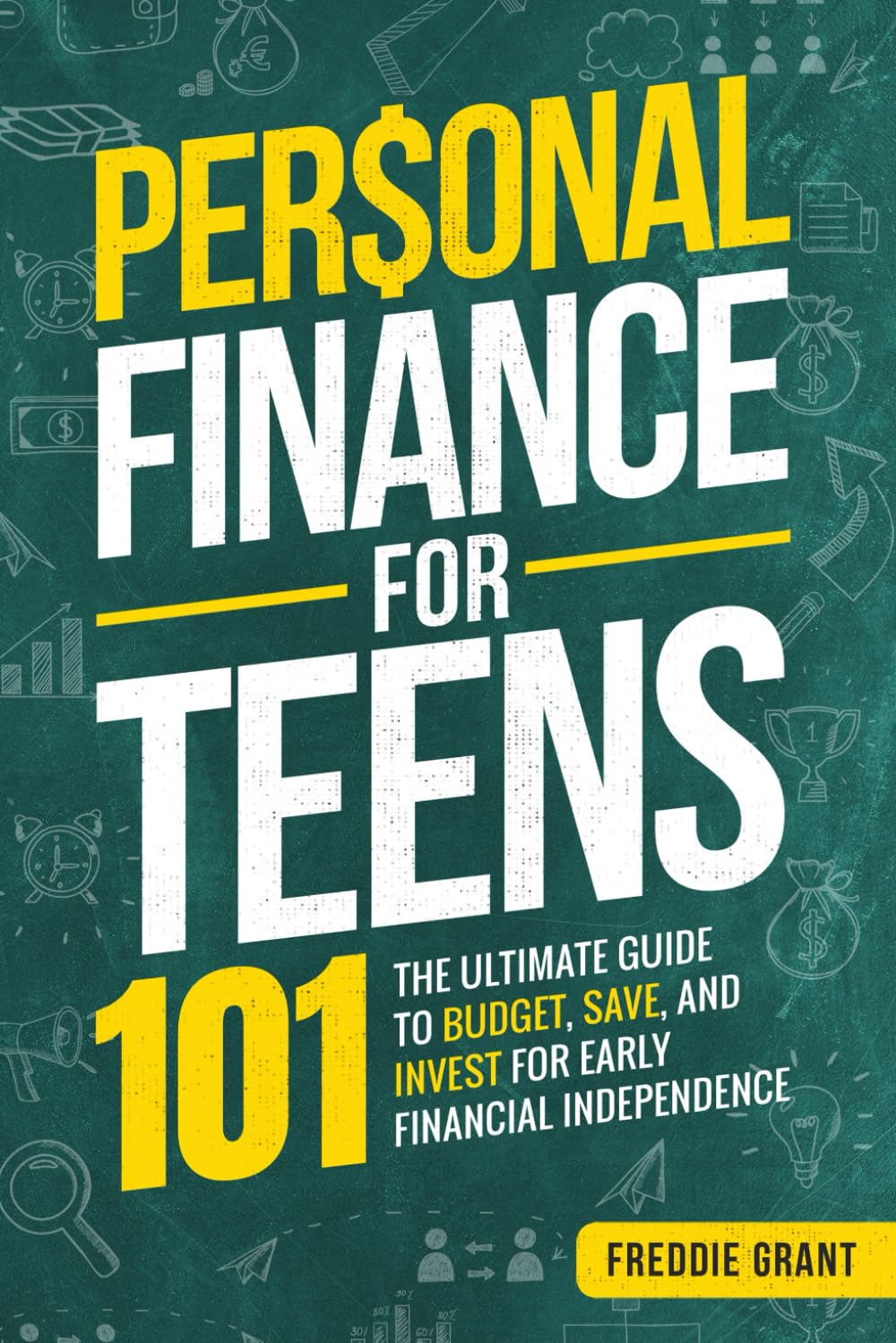 Personal Finance for Teens 101: The Ultimate Guide to Budget, Save, and Invest for Early Financial Independence