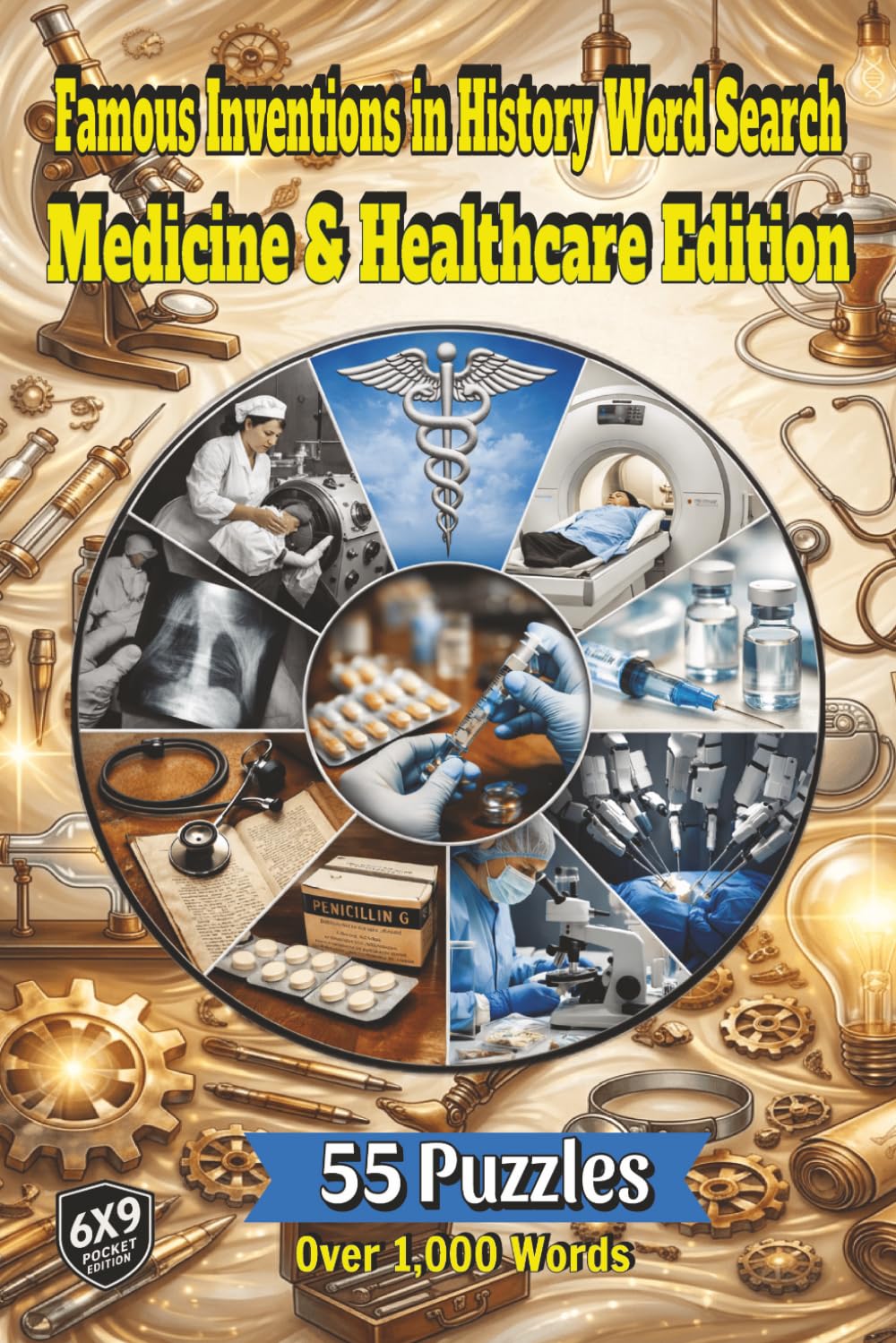 Famous Inventions in History Word Search: Medicine & Healthcare Edition: Explore the Innovations of Medicine and Healthcare From Apothecary Tools to DNA Sequencers in 55 Puzzles and Over 1,000 Words