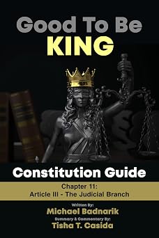 Article III - The Judicial Branch, Chapter 11 Good To Be King U.S. Constitution Guide Good To Be King U.S Constitution Guide