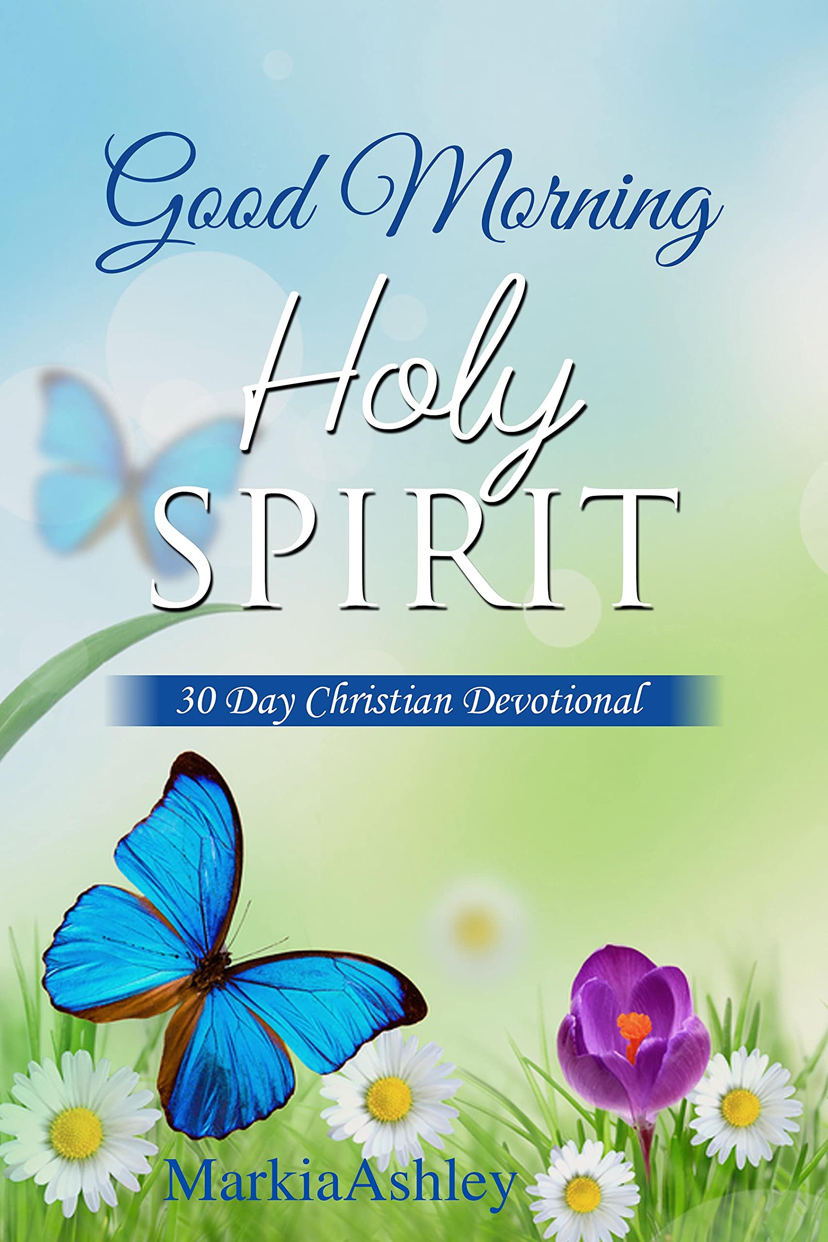GOOD MORNING HOLY SPIRIT : 30 day Christian Devotional