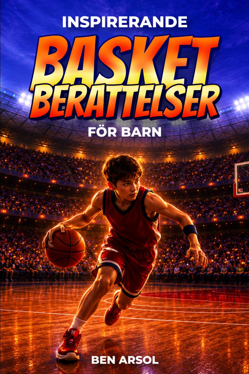 Inspirerande basket berättelser för barn: 15 inspirerande sanna basket berättelser för unga läsare med lektioner i mod, uthållighet och att aldrig ge upp