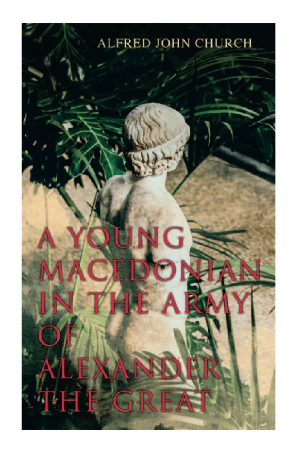 A Young Macedonian in the Army of Alexander the Great