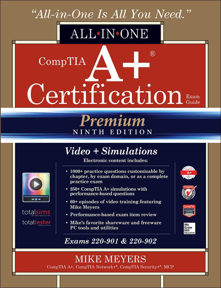 CompTIA A+ Certification All-in-One Exam Guide, Premium Ninth Edition (Exams 220-901 & 220-902) with Online Performance-Based Simulations and Video