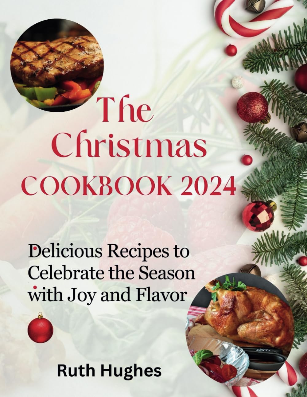 The Christmas cookbook 2024: Delicious Recipes to Celebrate the Season with Joy and Flavor