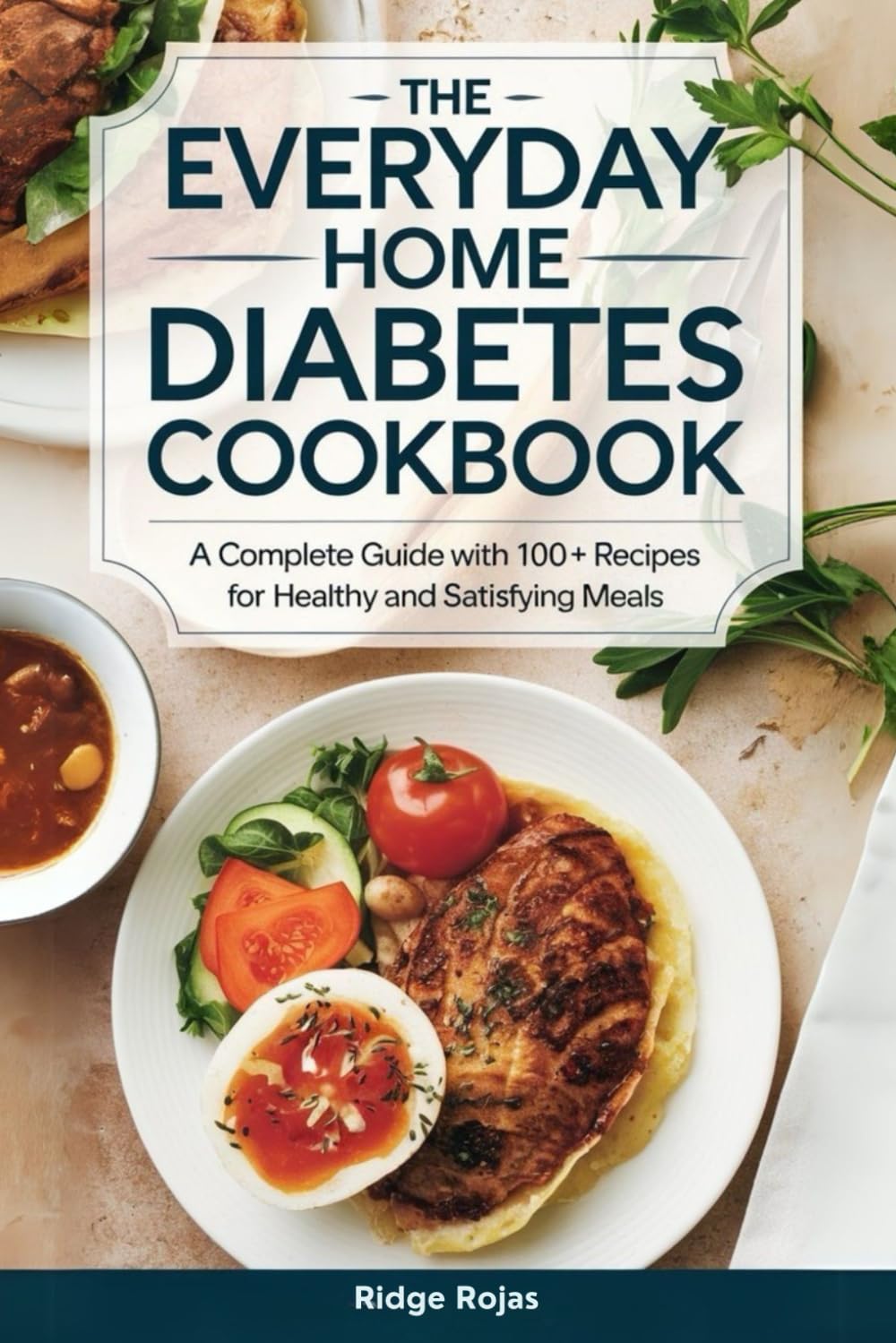The Everyday Home Diabetes Cookbook:: A Complete Guide with 100+ Recipes for Healthy and Satisfying Meals