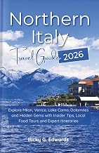 Northern Italy Travel Guide 2026: Explore Milan, Venice, Lake Como, Dolomites and Hidden Gems with Insider Tips, Local Food Tours and Expert Itineraries