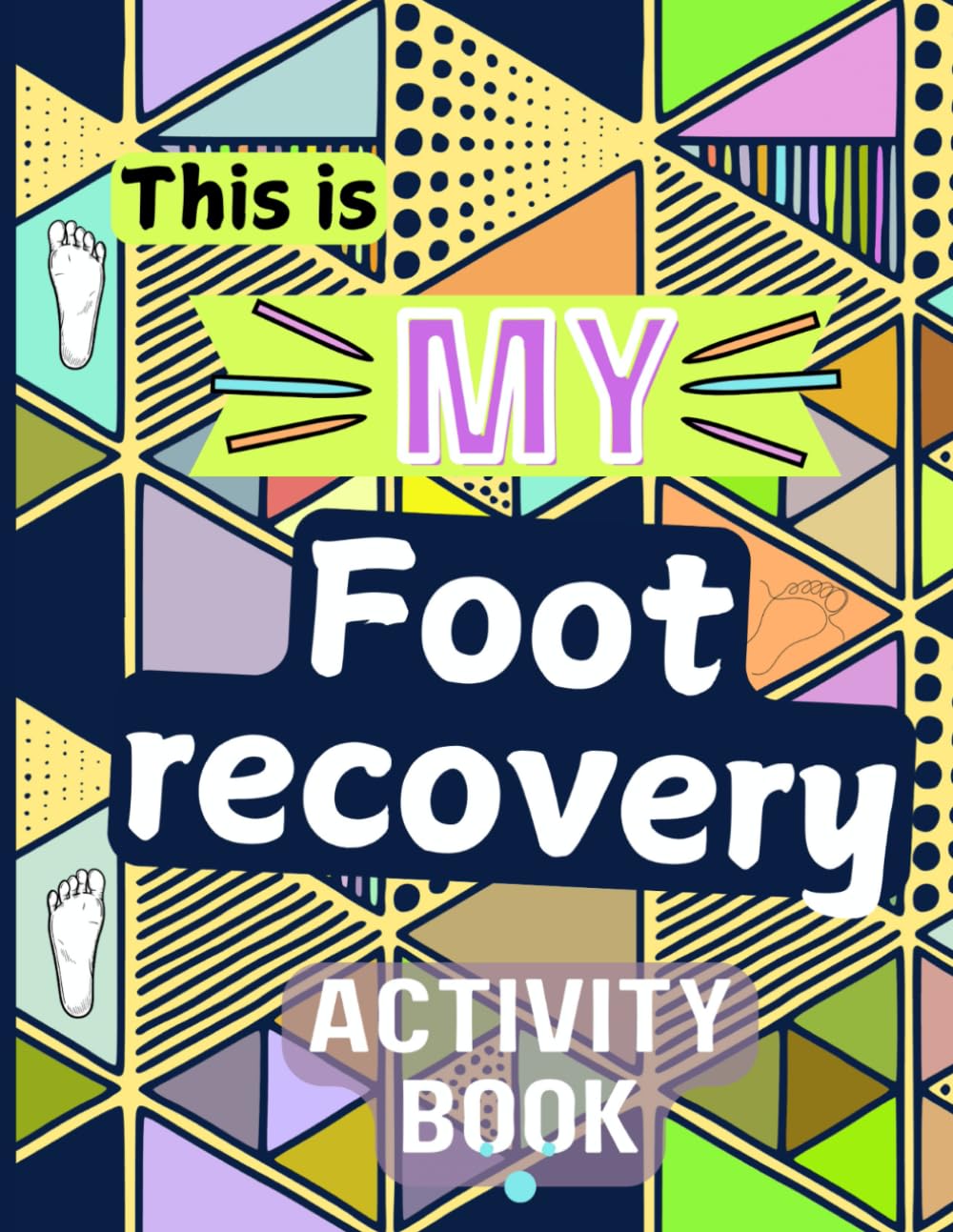 This is My Foot Recovery Activity Book: Engaging and Fun Activities | Variety of Puzzles, Coloring Pages & Silly Jokes