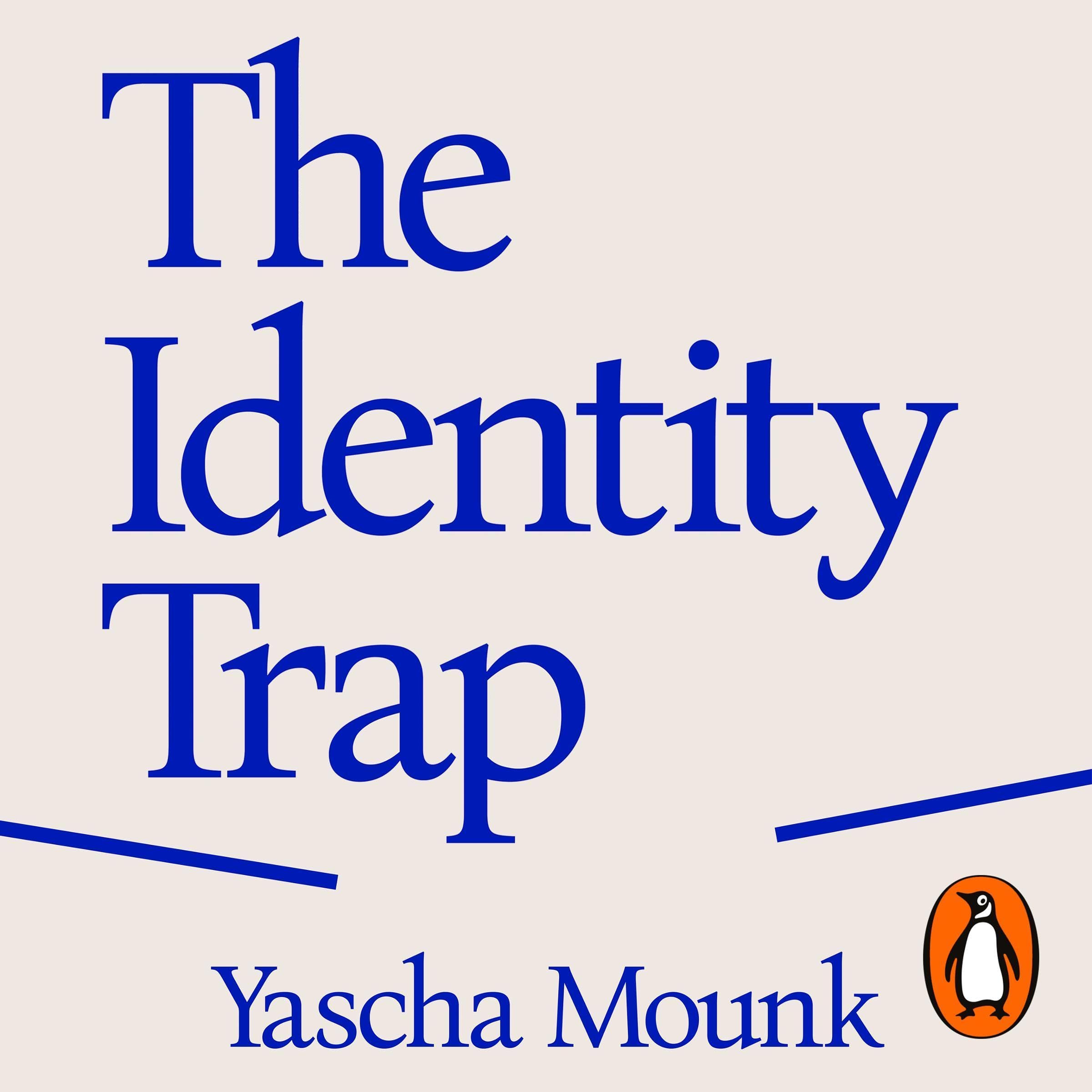 The Identity Trap: A Story of Ideas and Power in Our Time