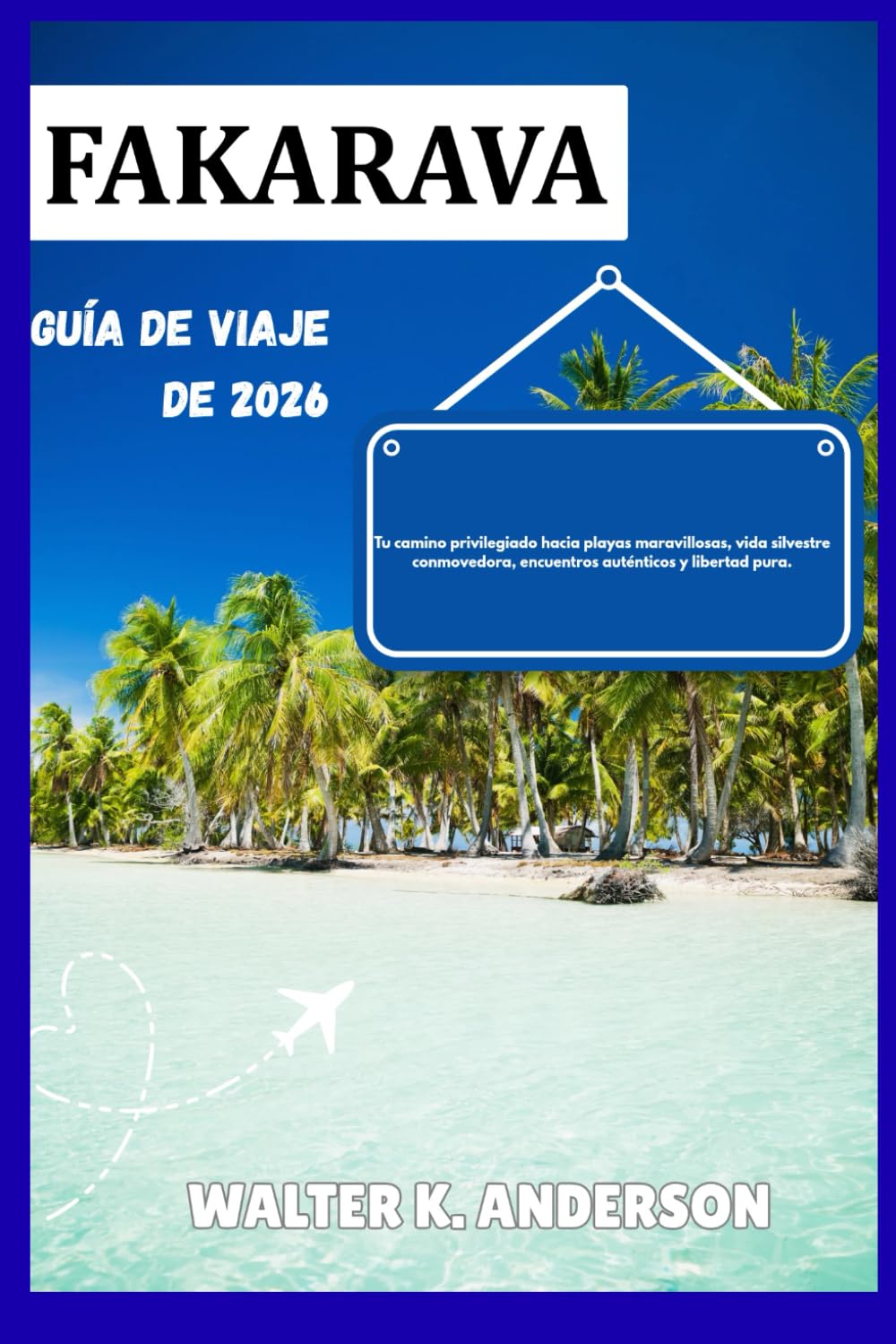 GUÍA DE VIAJE DE FAKRAVA 2026: Tu camino privilegiado hacia playas maravillosas, vida silvestre conmovedora, encuentros auténticos y libertad pura.