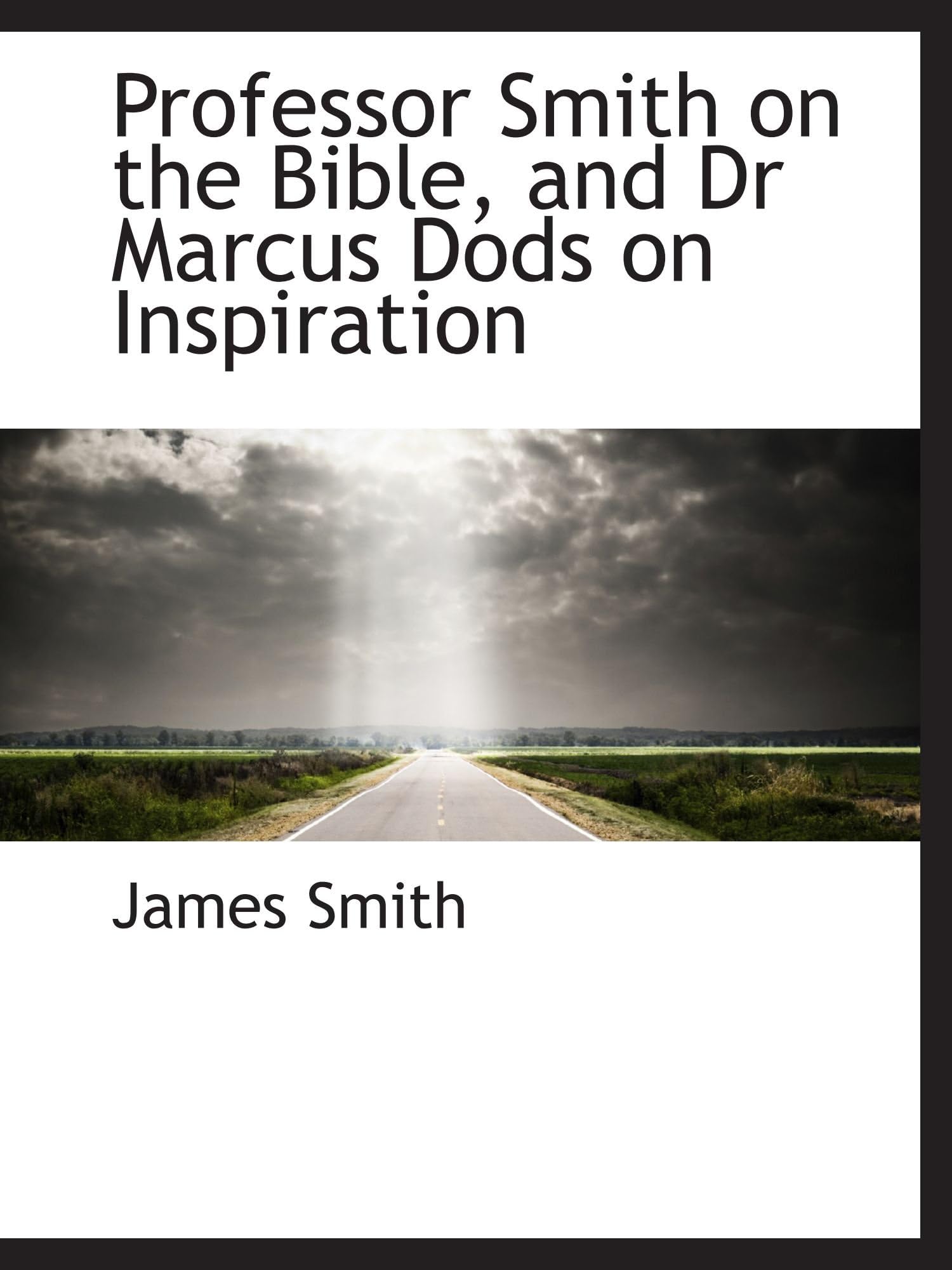 Professor Smith on the Bible, and Dr Marcus Dods on Inspiration