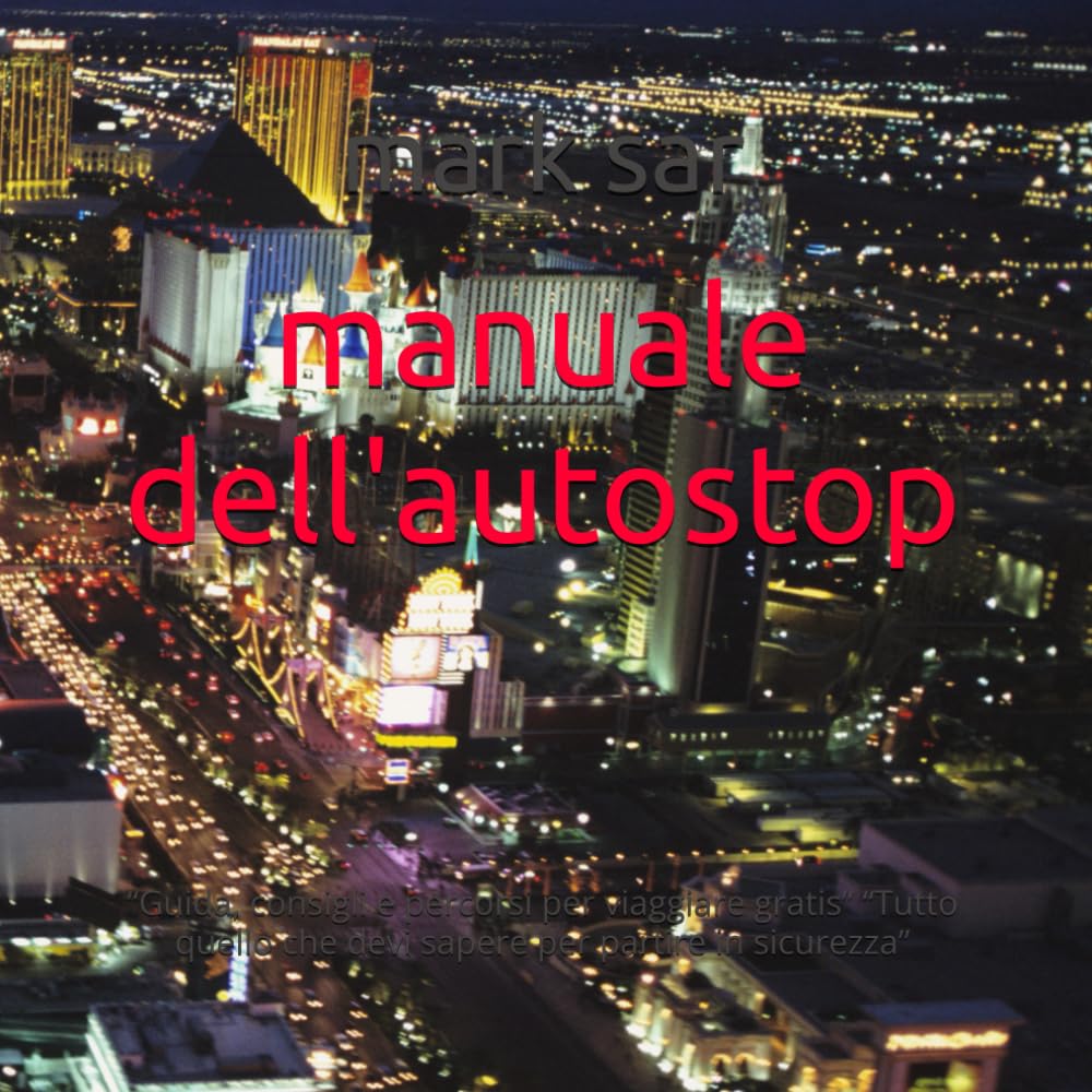 manuale dell'autostop: “Guida, consigli e percorsi per viaggiare gratis” “Tutto quello che devi sapere per partire in sicurezza”