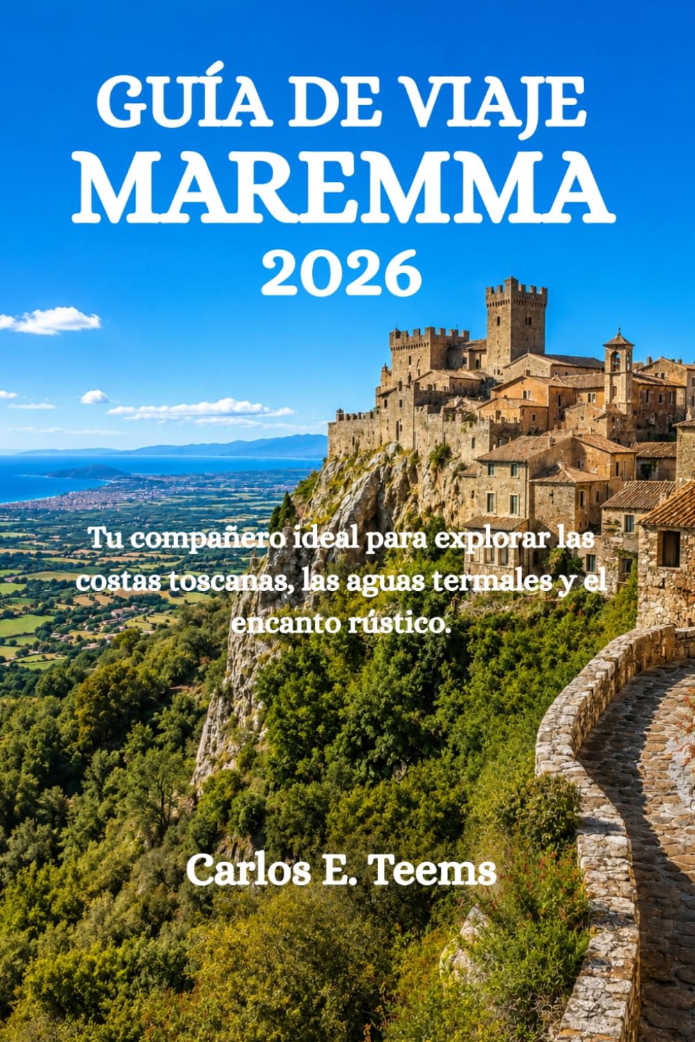GUÍA DE VIAJE MAREMMA 2026: Tu compañero ideal para explorar las costas toscanas, las aguas termales y el encanto rústico.