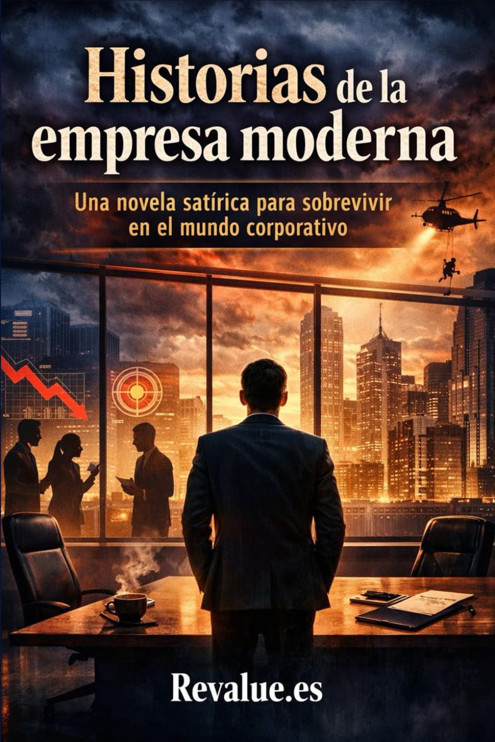Historias de la empresa moderna: Una novela satírica para sobrevivir en el mundo corporativo