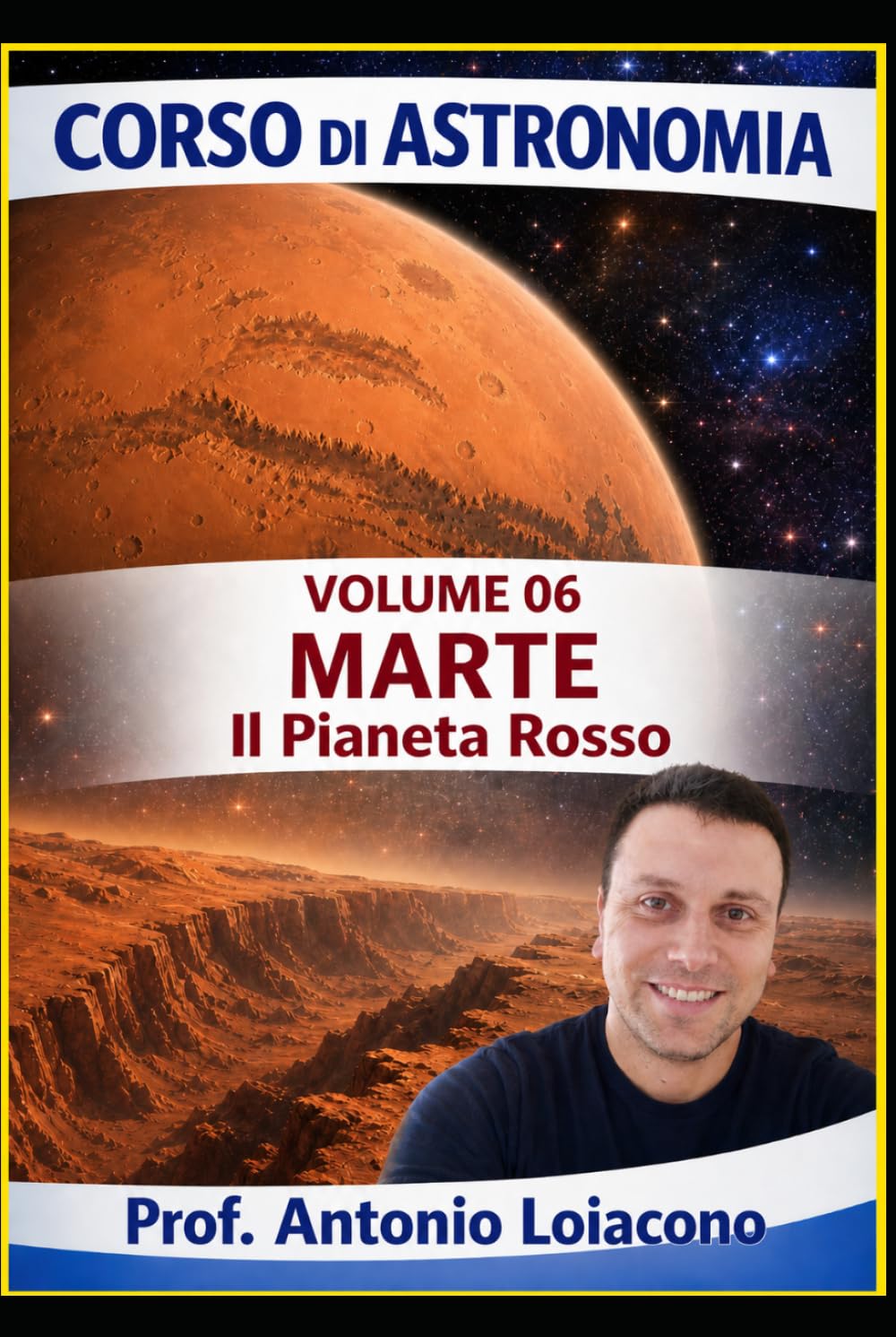 CORSO DI ASTRONOMIA - Volume 6 - MARTE: Il pianeta Rosso. (CORSO DI ASTRONOMIA - Di Antonio Loiacono)