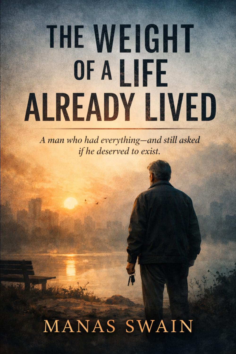 The Weight Of A Life, Already Lived: A man who had everything—and still asked if he deserved to exist
