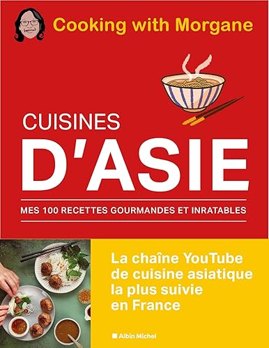Cuisines d'Asie: Mes 100 recettes gourmandes et inratables