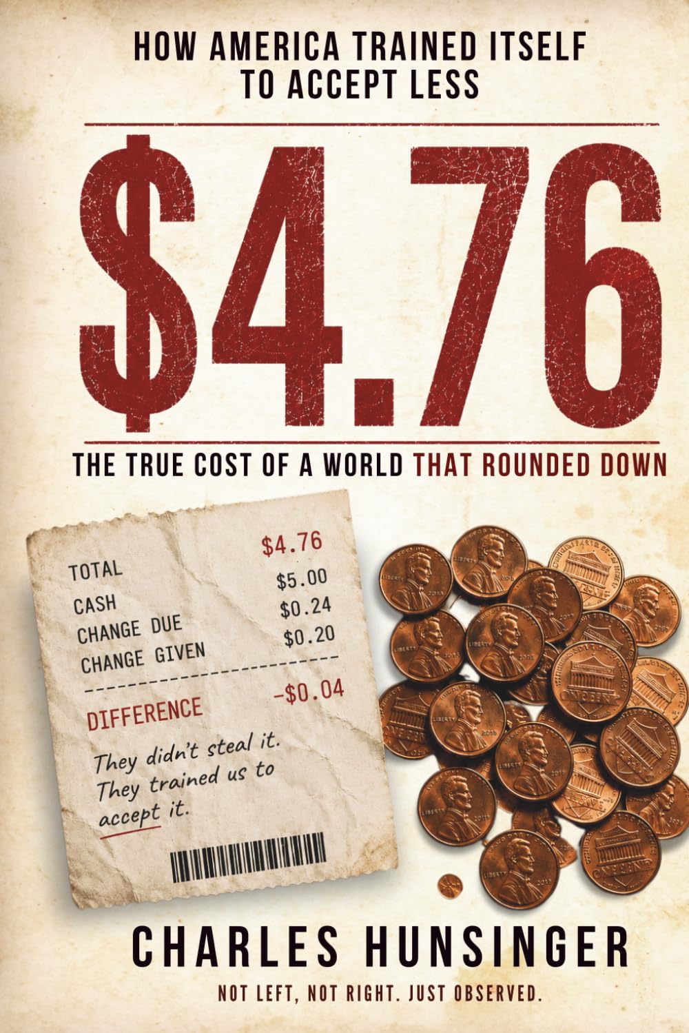 $4.76: How America Trained Itself to Accept Less — and Kept Paying Anyway (The Penny Books)