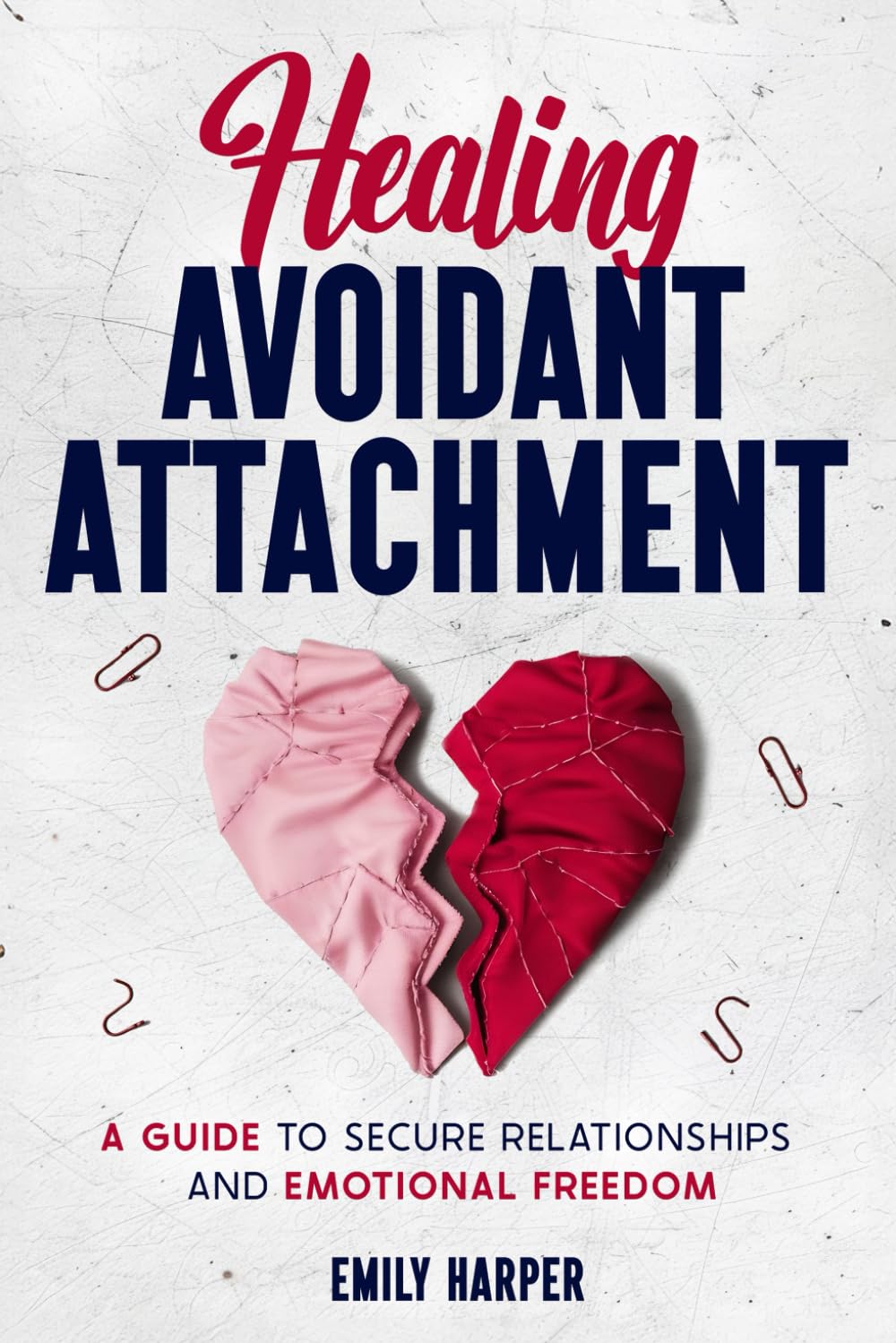 Healing Avoidant Attachment: A Guide to Secure Relationships and Emotional Freedom