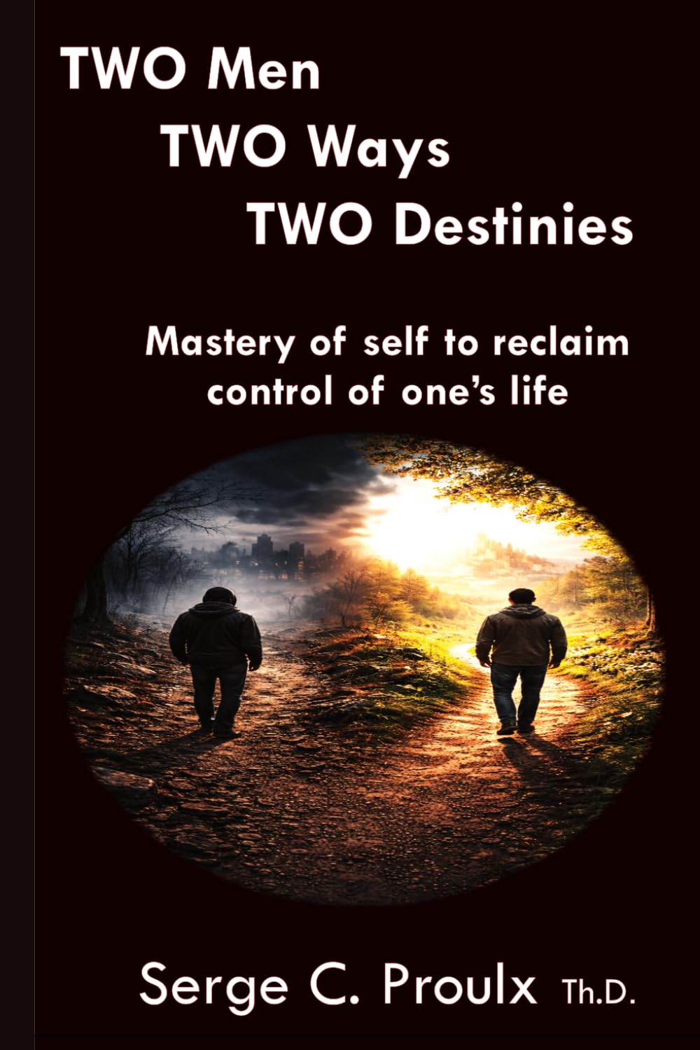 TWO Men TWO Ways TWO Destinies: Mastery of One's Life