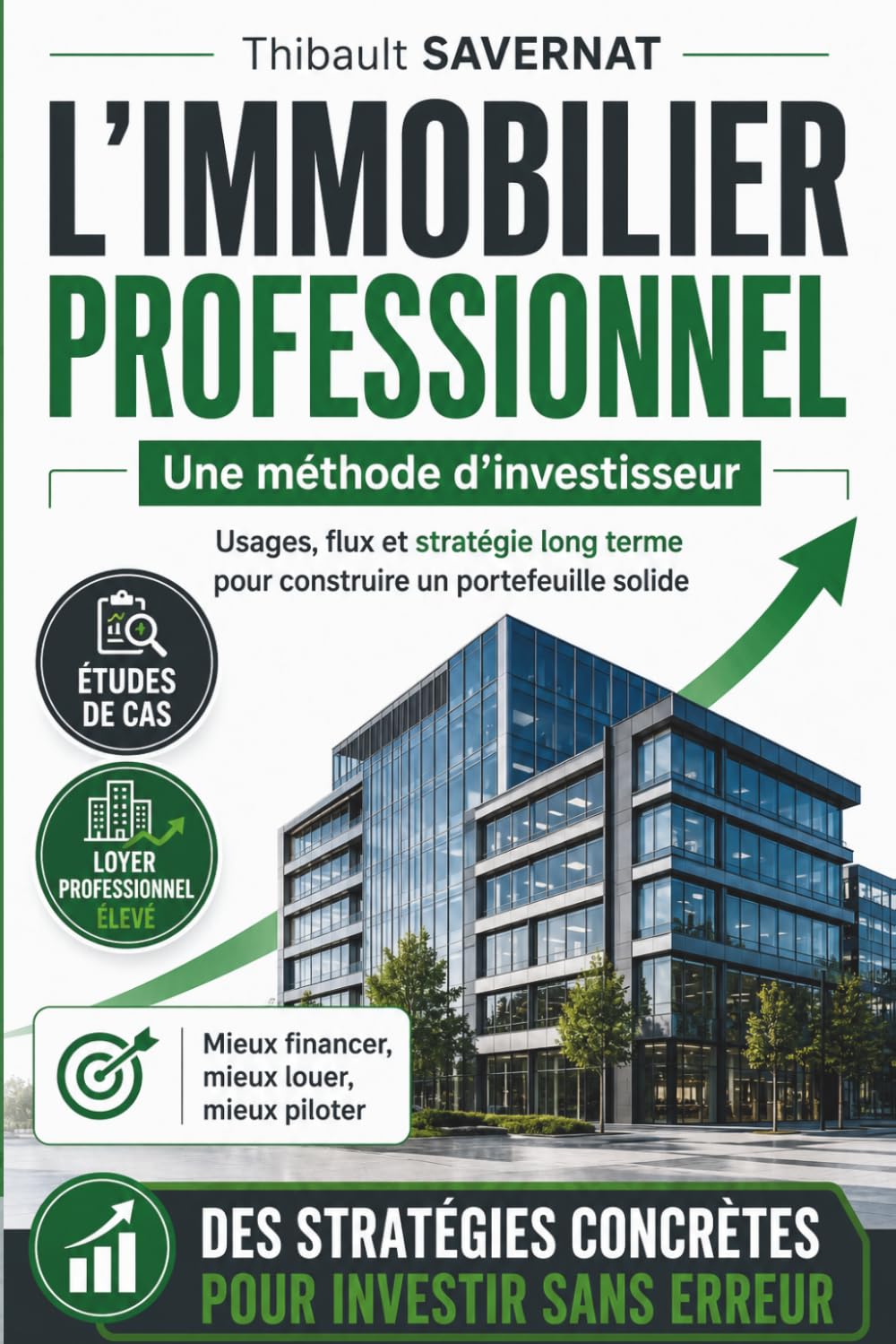 L'immobilier professionnel: Une méthode d'investisseur : Usages, flux et stratégie long terme pour construire un portefeuille solide (Investir dans l’immobilier rentable)