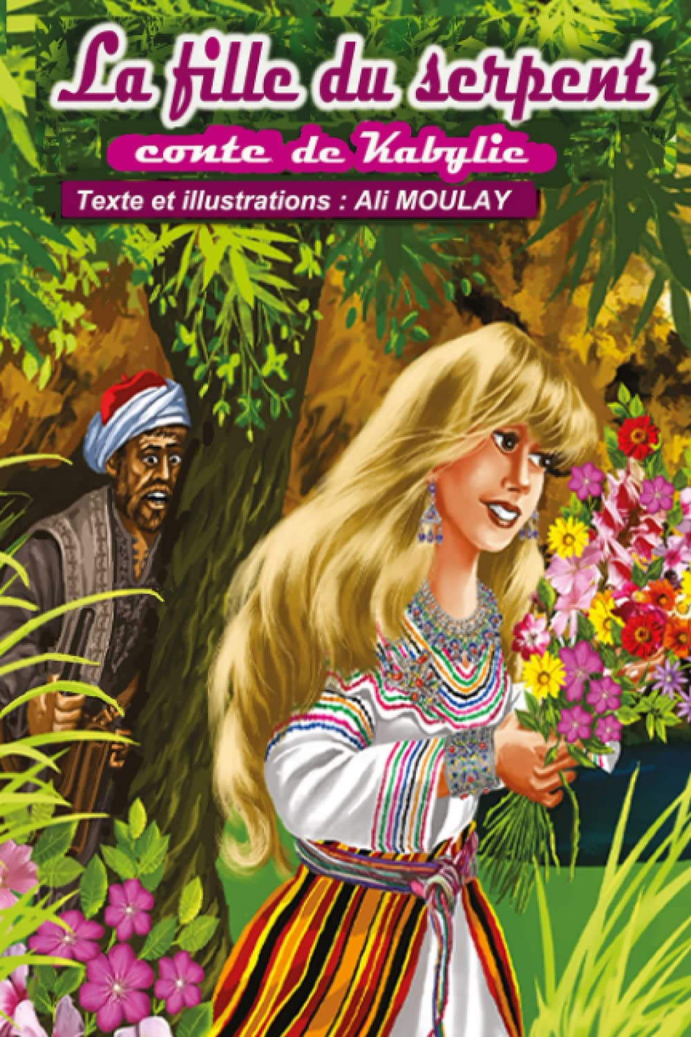 LA FILLE DU SERPENT Conte de Kabylie Texte et illustrations : Ali MOULAY: Conte de Kabylie " La fille du serpent" Livre pour enfants à partir de 12 ..